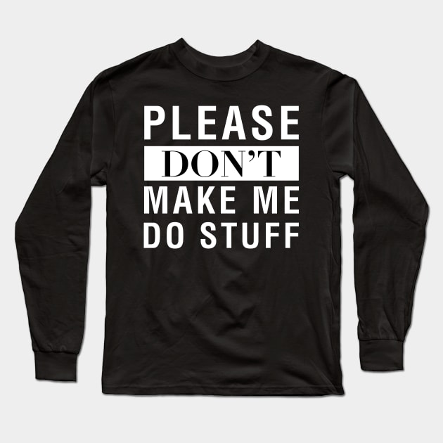 Please Don't Make Me Do Stuff Long Sleeve T-Shirt by CityNoir